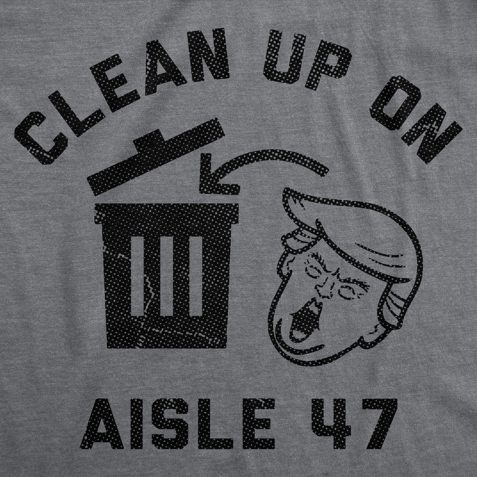 Clean Up On Aisle 47 Men's T Shirt