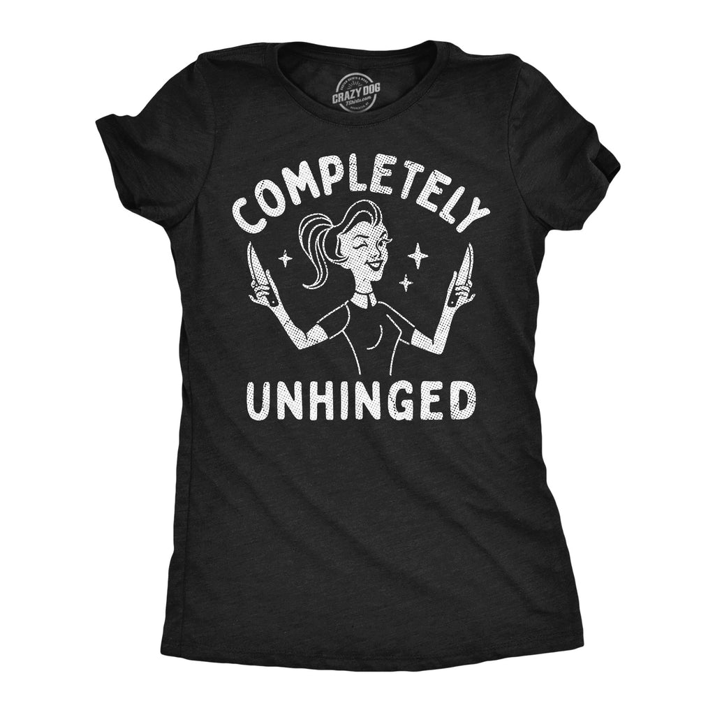 Completely Unhinged Women's T Shirt
