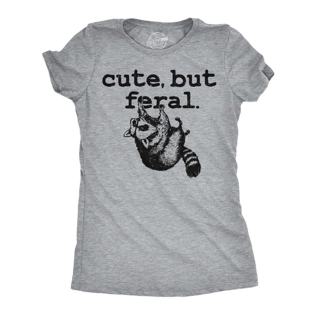 Cute But Feral Women's T Shirt