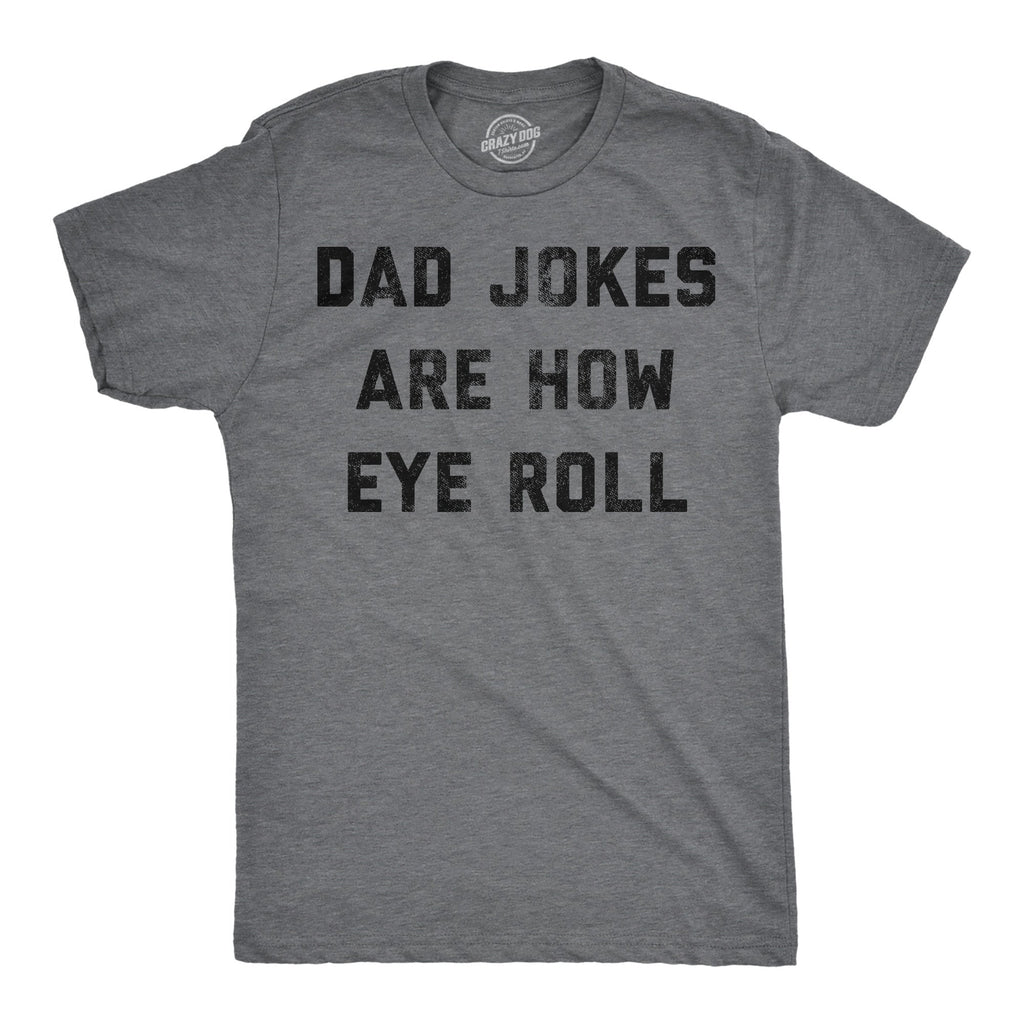 Dad Jokes Are How Eye Roll Men's T Shirt