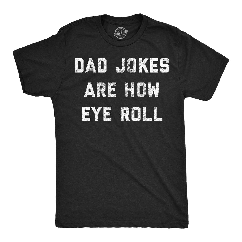 Dad Jokes Are How Eye Roll Men's T Shirt