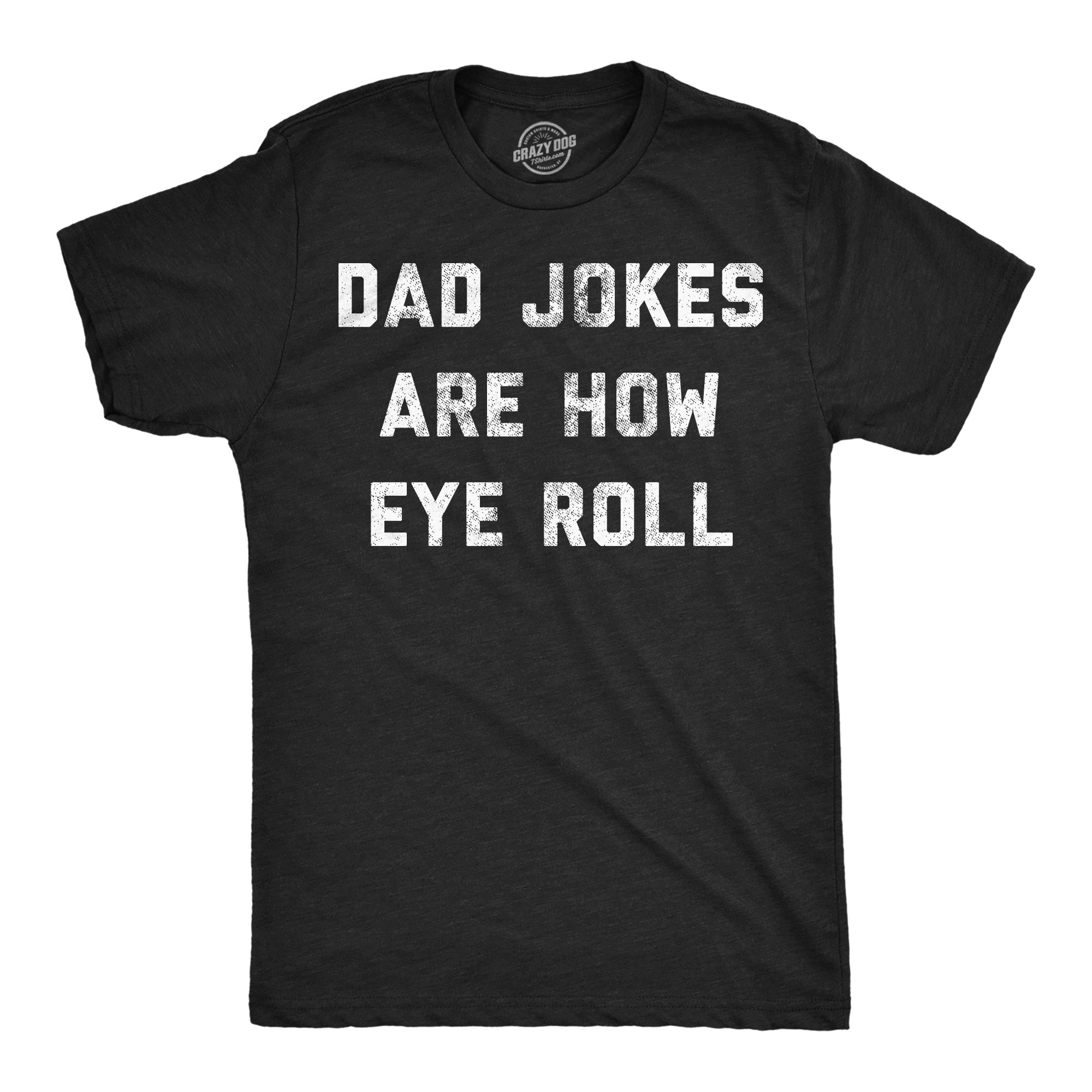 Dad Jokes Are How Eye Roll Men's T Shirt