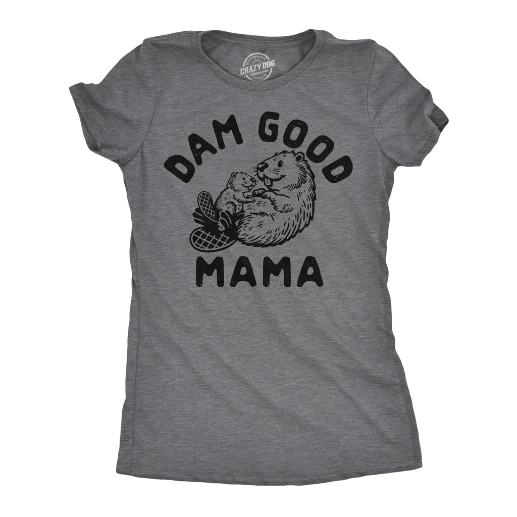 Dam Good Mama Women's T Shirt