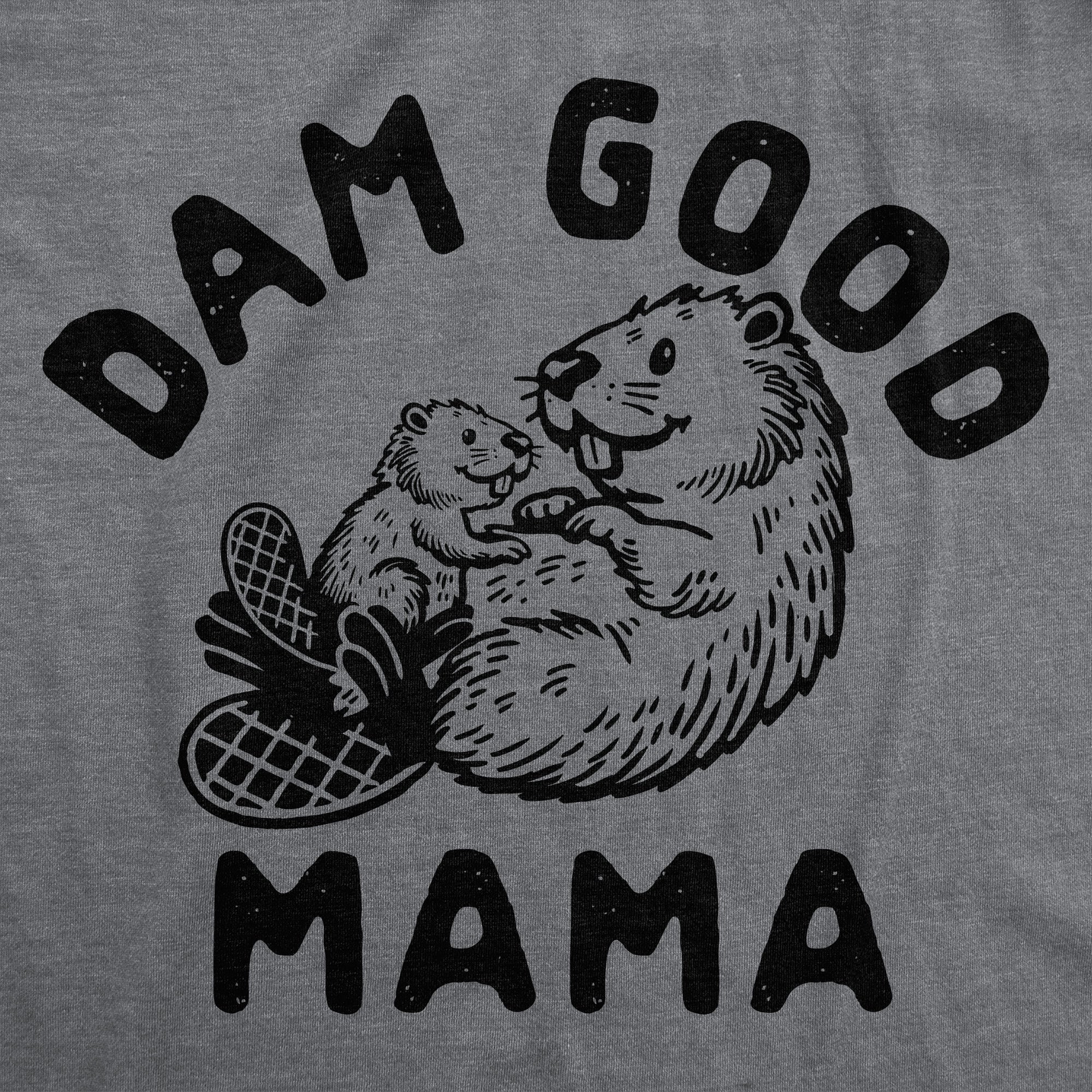 Dam Good Mama Women's T Shirt