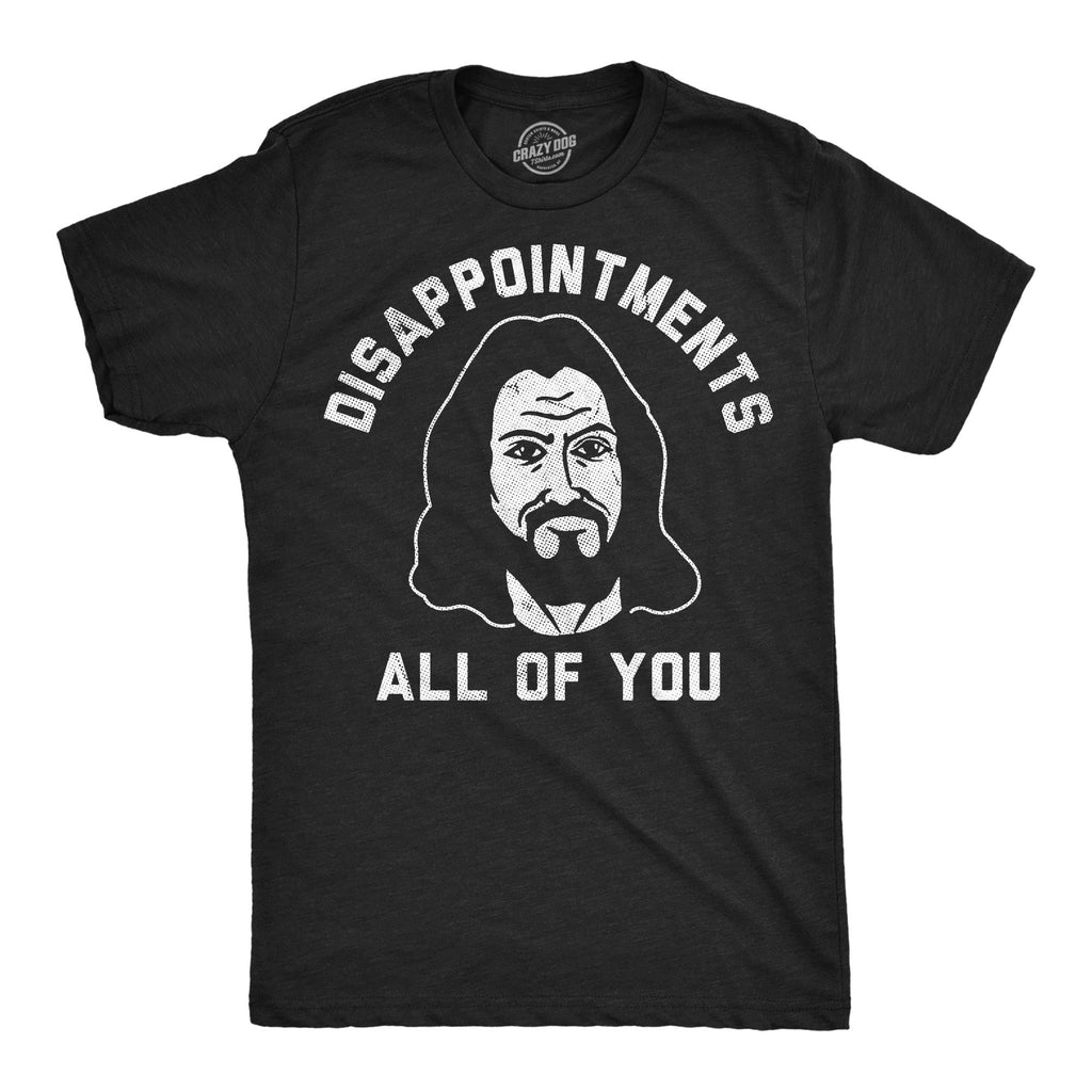 Disapointments All Of You Men's T Shirt
