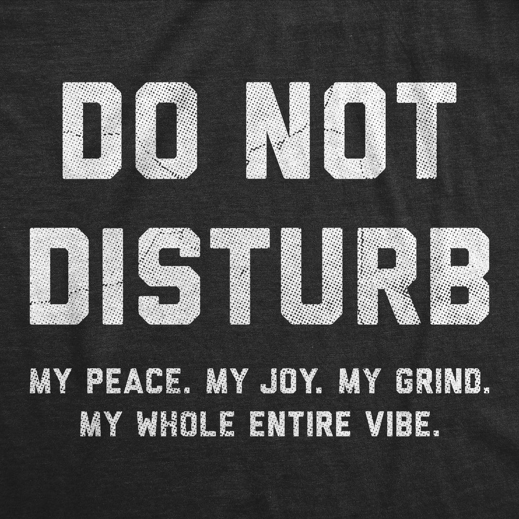 Do Not Disturb My Peace My Joy My Grind Men's T Shirt