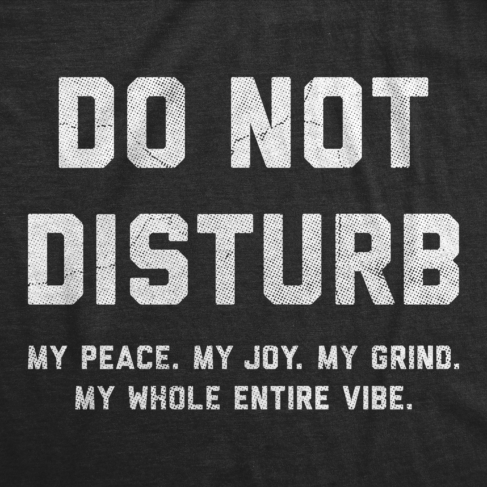 Do Not Disturb My Peace My Joy My Grind Men's T Shirt