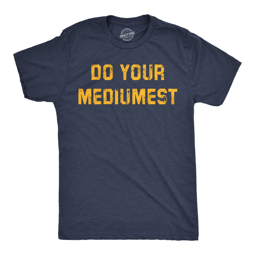 Do Your Mediumest Men's T Shirt
