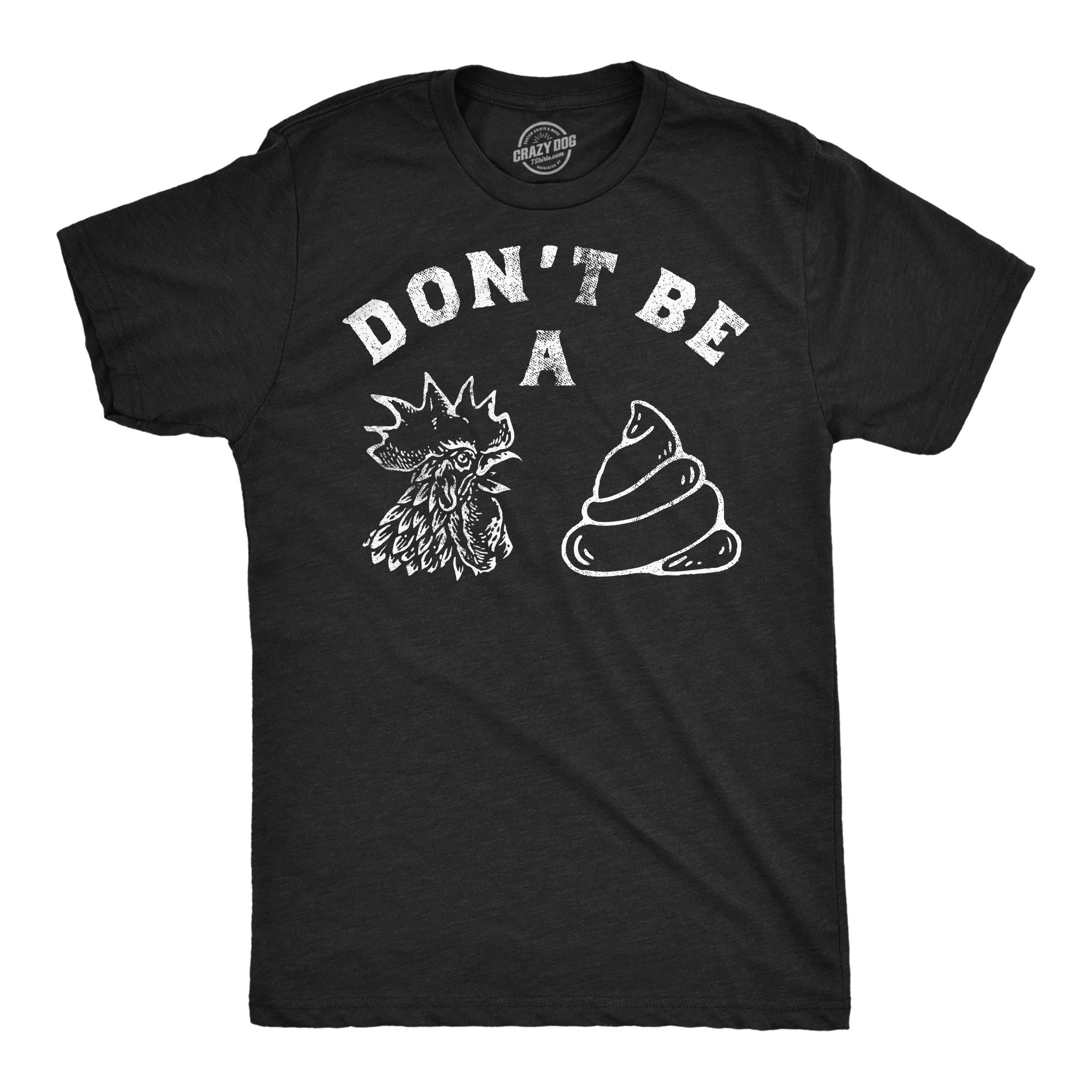 Dont Be A Chicken Shit Men's T Shirt