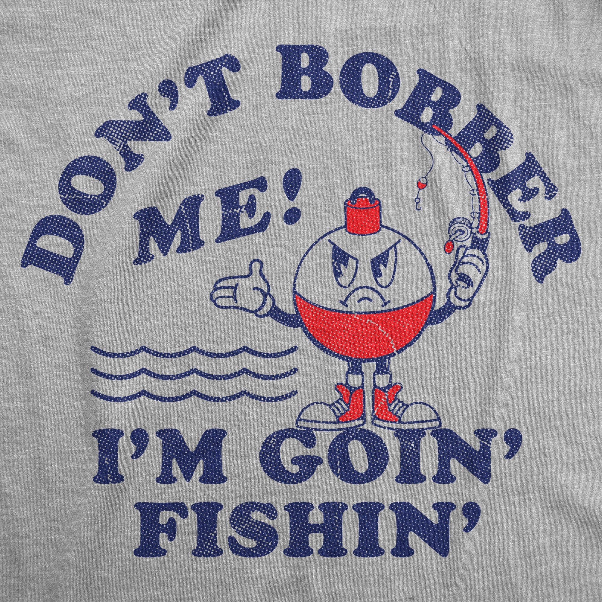 Dont Bother Me Im Goin Fishin Men's T Shirt