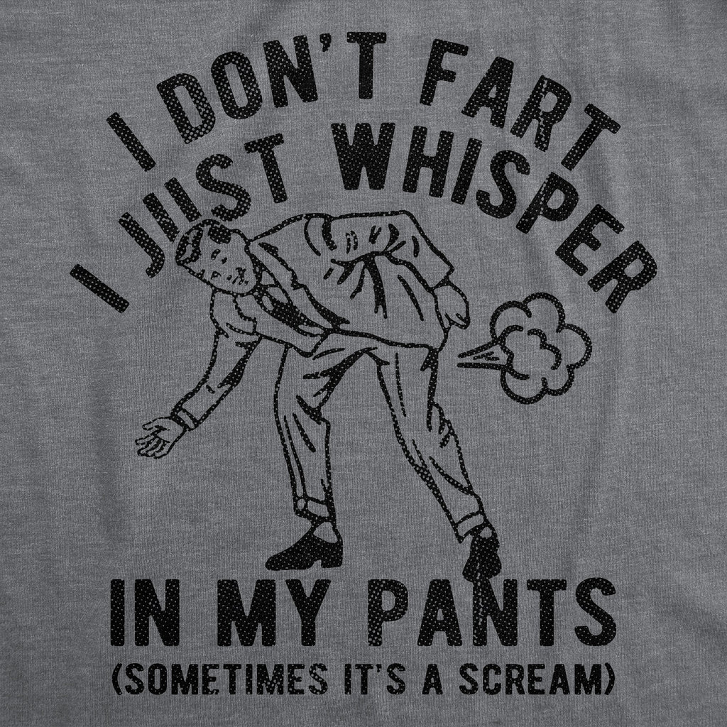 I Dont Fart I Just Whisper In My Pants Men's T Shirt