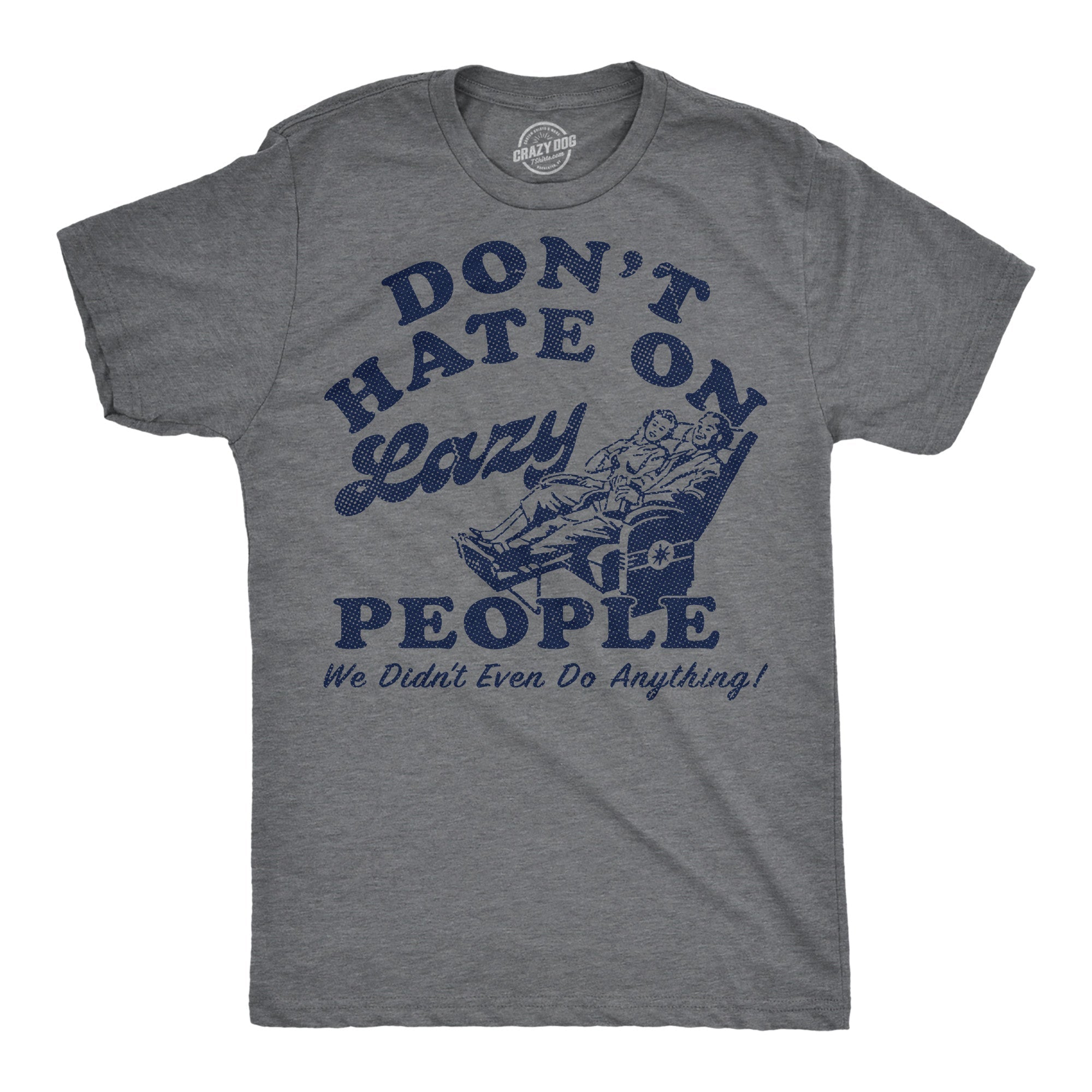 Dont Hate On Lazy People We Didnt Even Do Anything Men's T Shirt