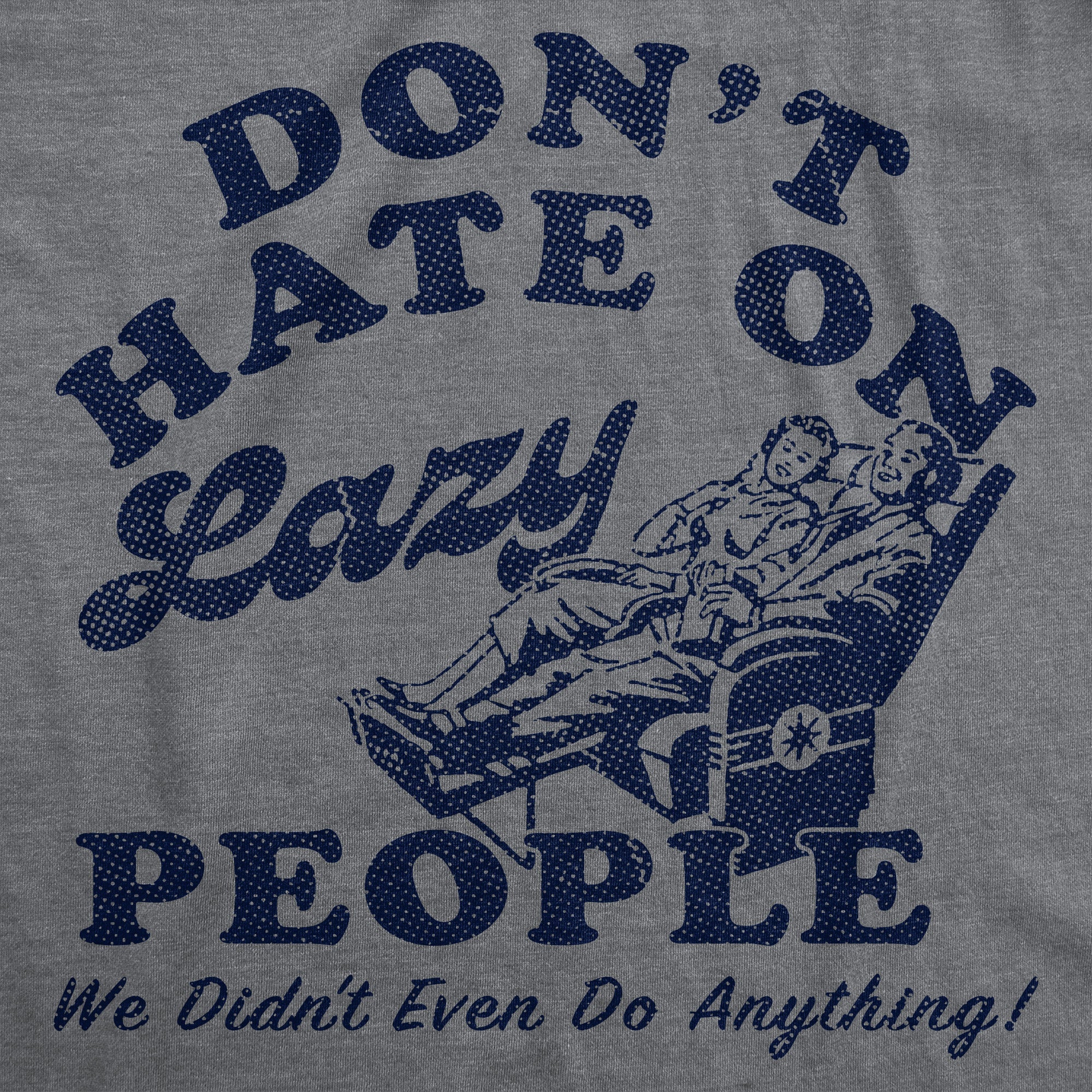 Dont Hate On Lazy People We Didnt Even Do Anything Men's T Shirt