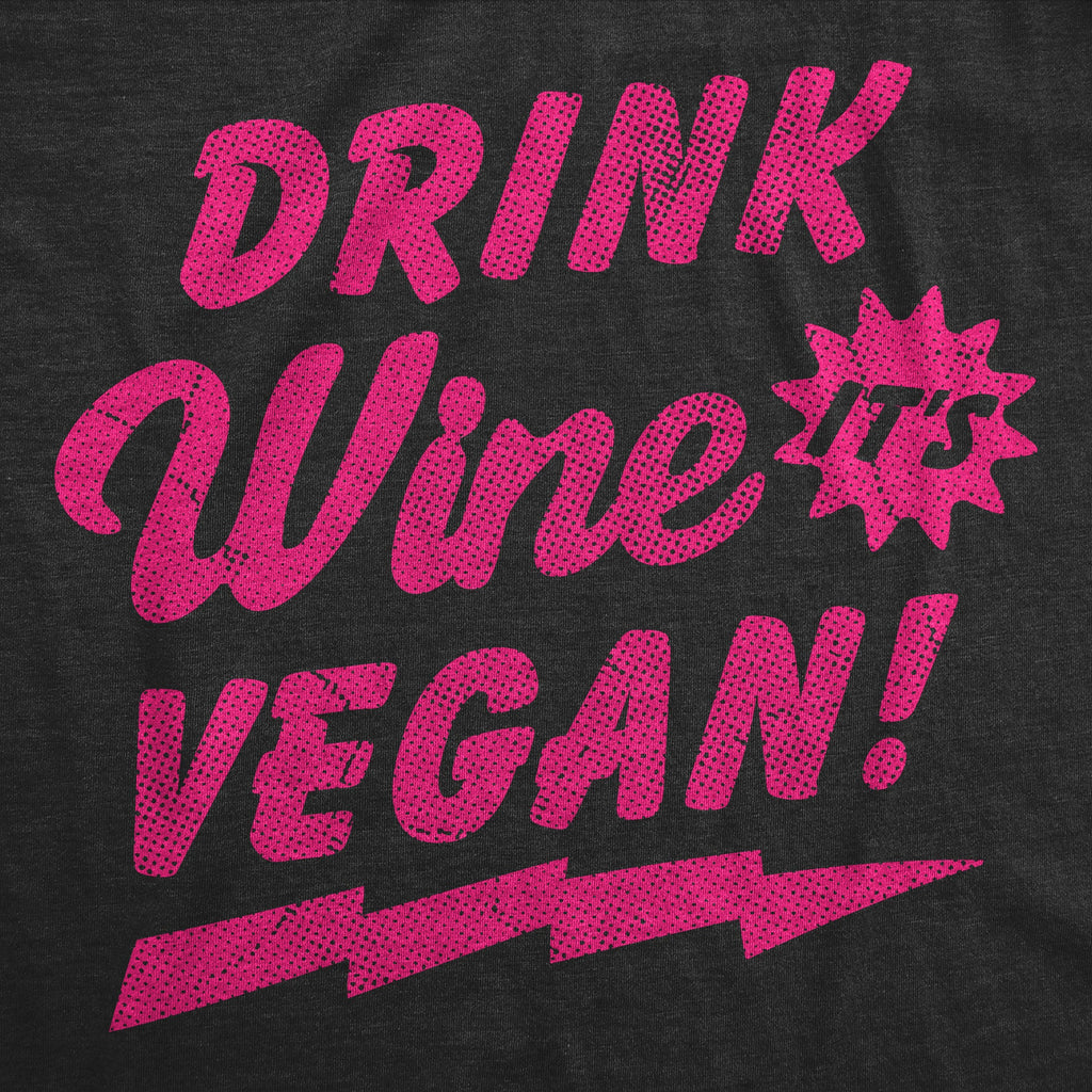 Drink Wine Its Vegan Women's T Shirt