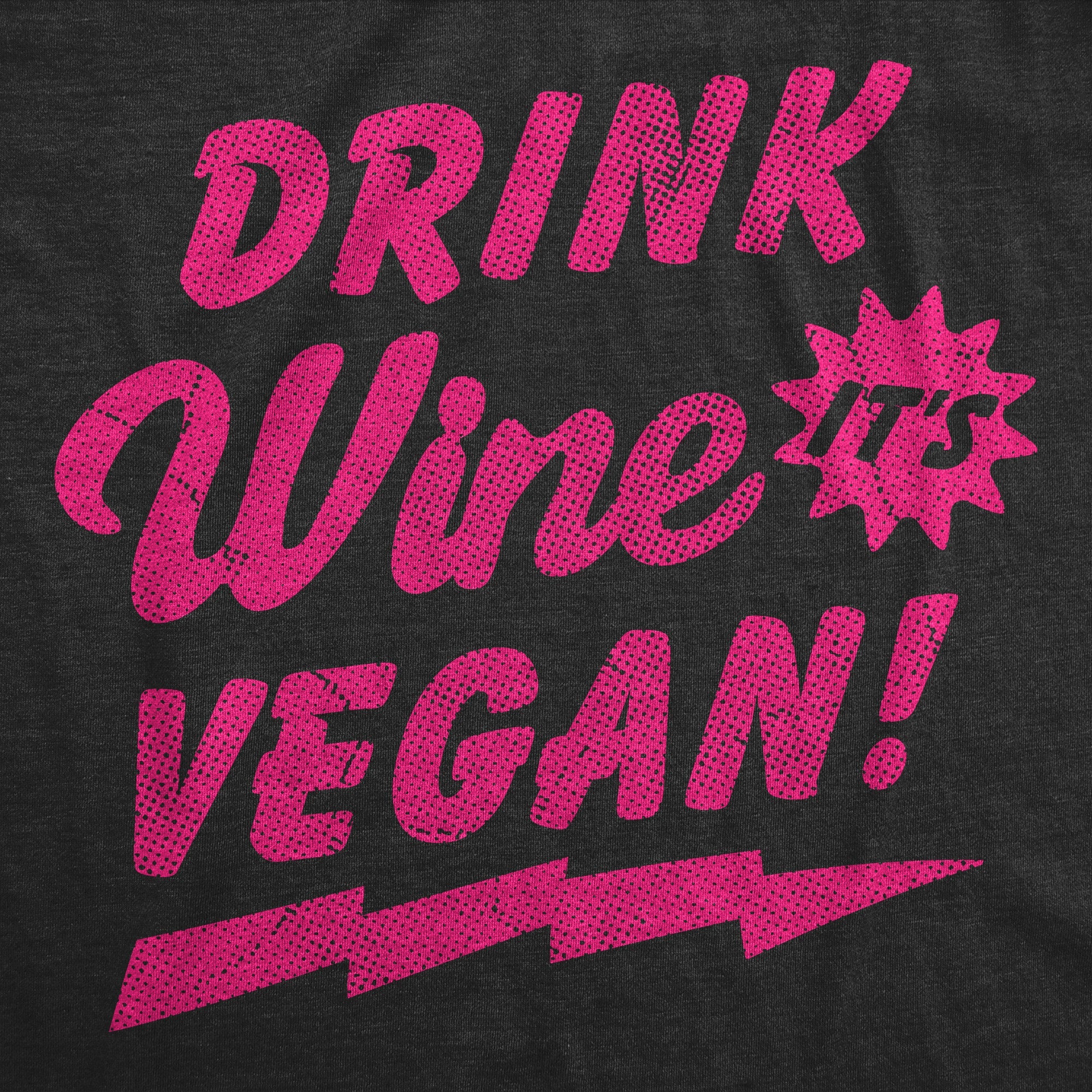 Drink Wine Its Vegan Women's T Shirt