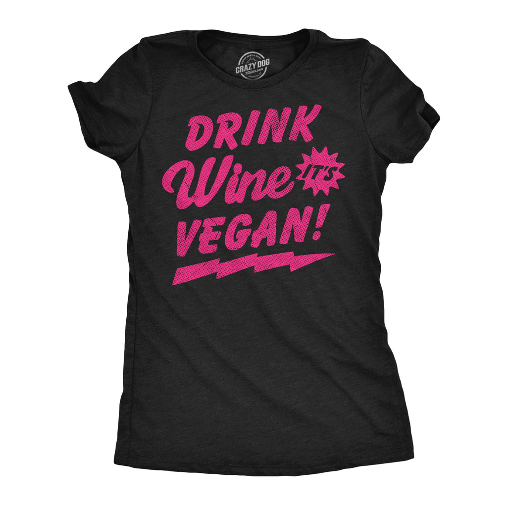 Drink Wine Its Vegan Women's T Shirt