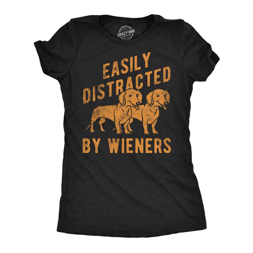 Easily Distracted By Wieners Women's T Shirt