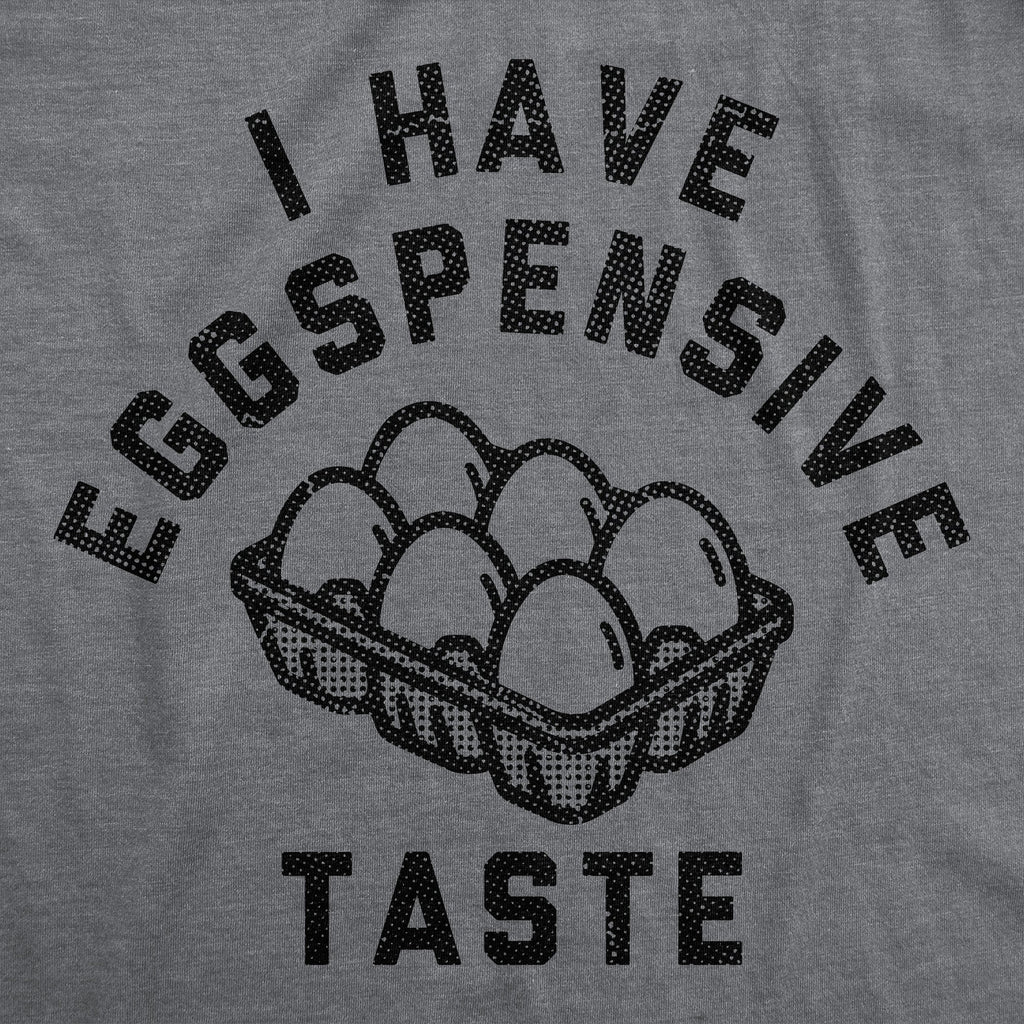 I Have Eggspensive Tastes Men's T Shirt