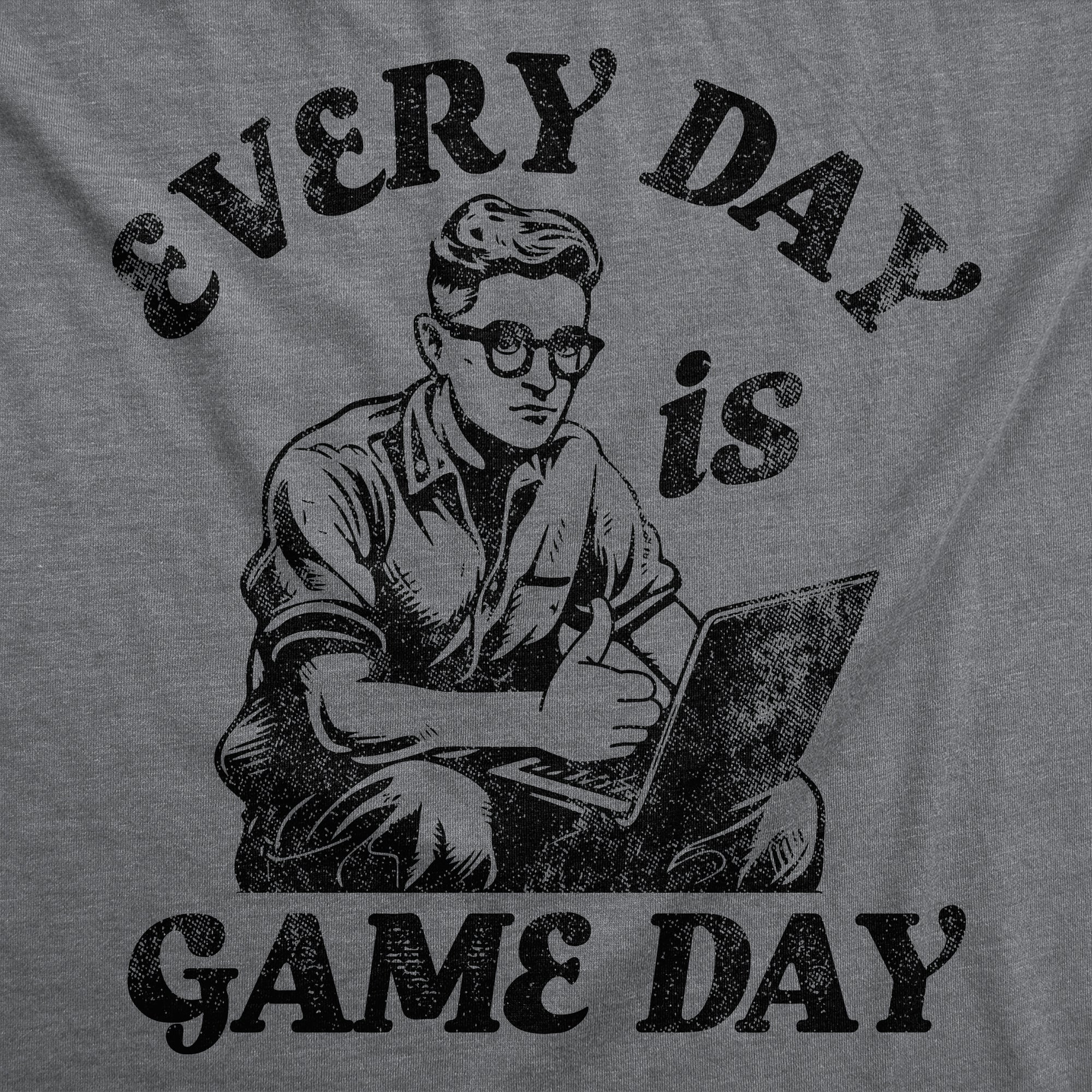 Every Day Is Game Day Men's T Shirt