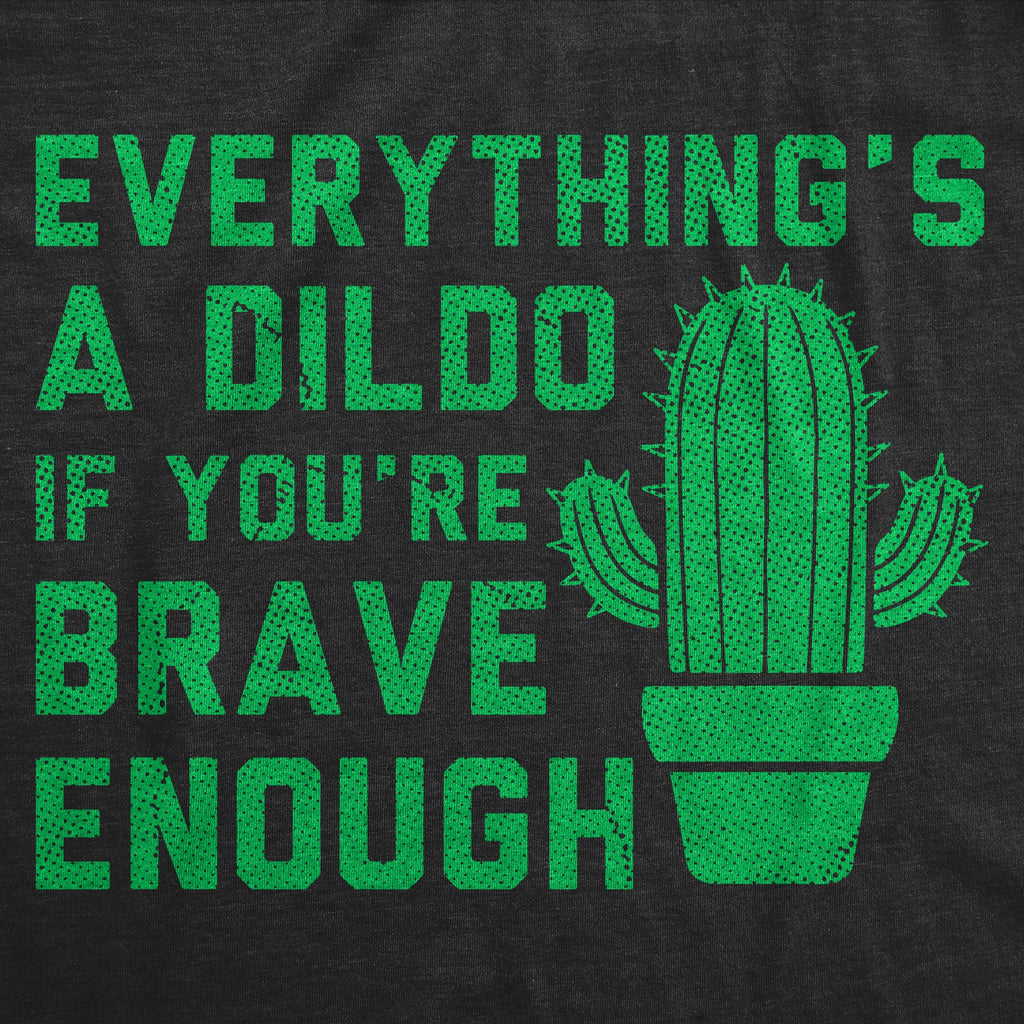 Everythings A Dildo If Youre Brave Enough Women's T Shirt