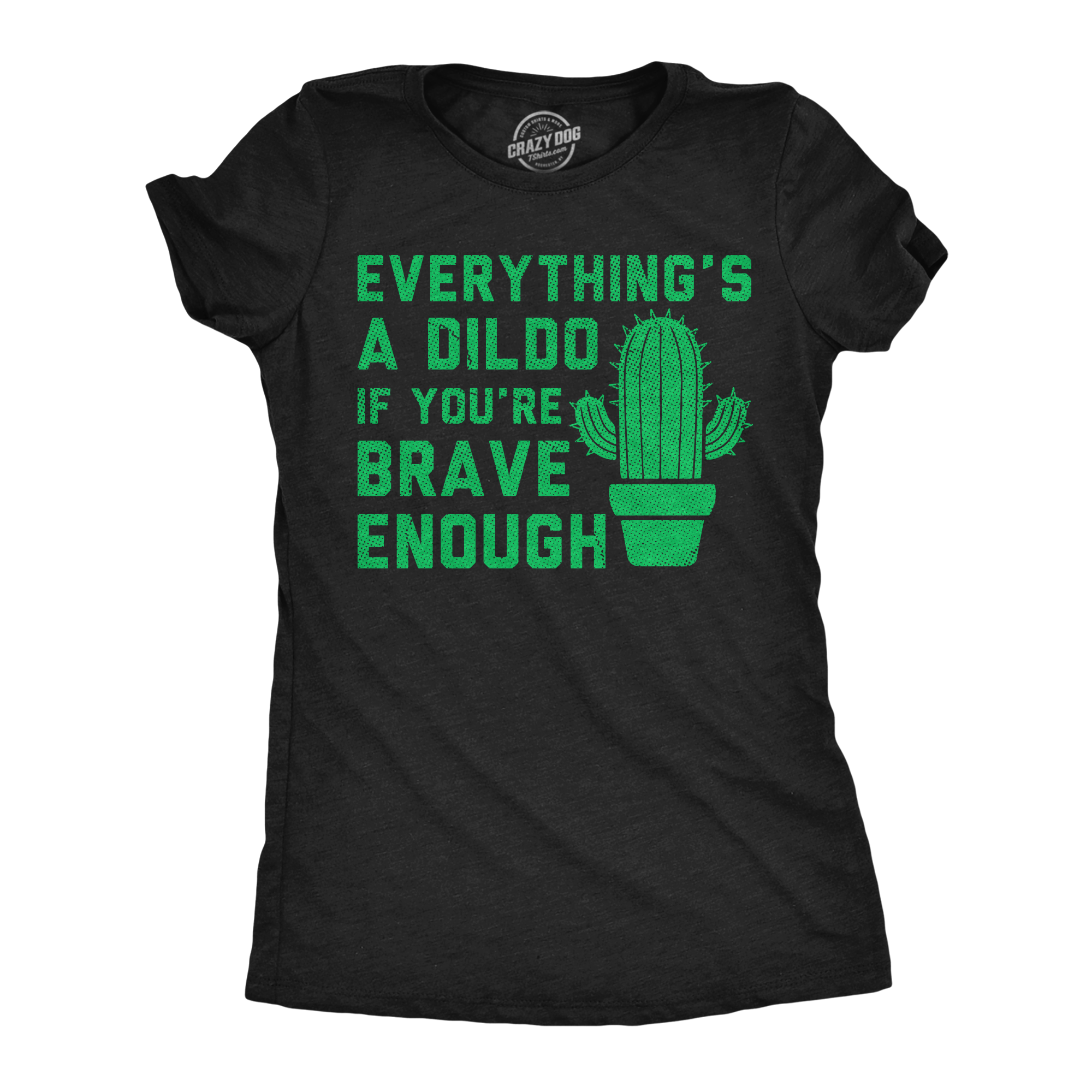 Everythings A Dildo If Youre Brave Enough Women's T Shirt