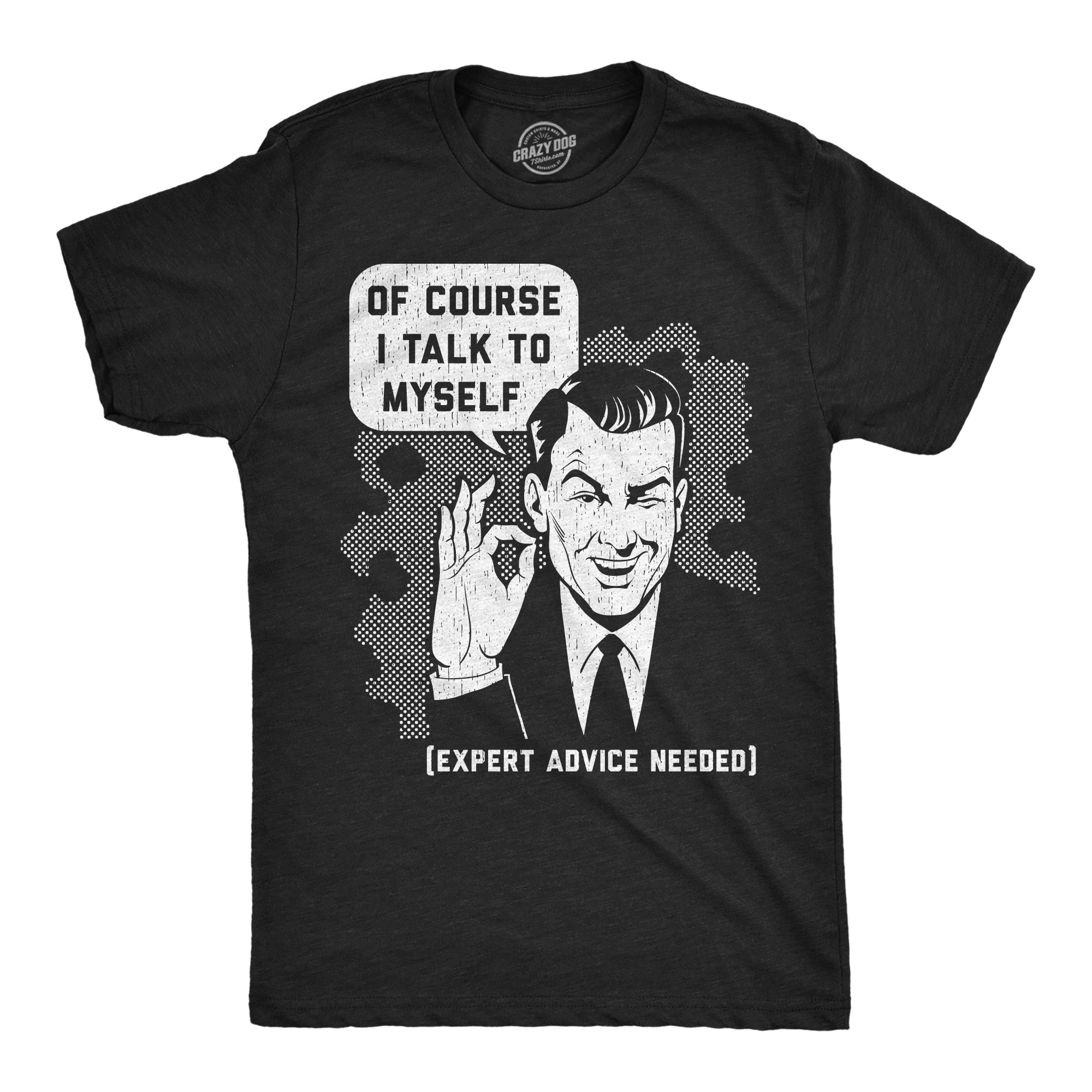 Of Course I Talk To Myself Men's T Shirt