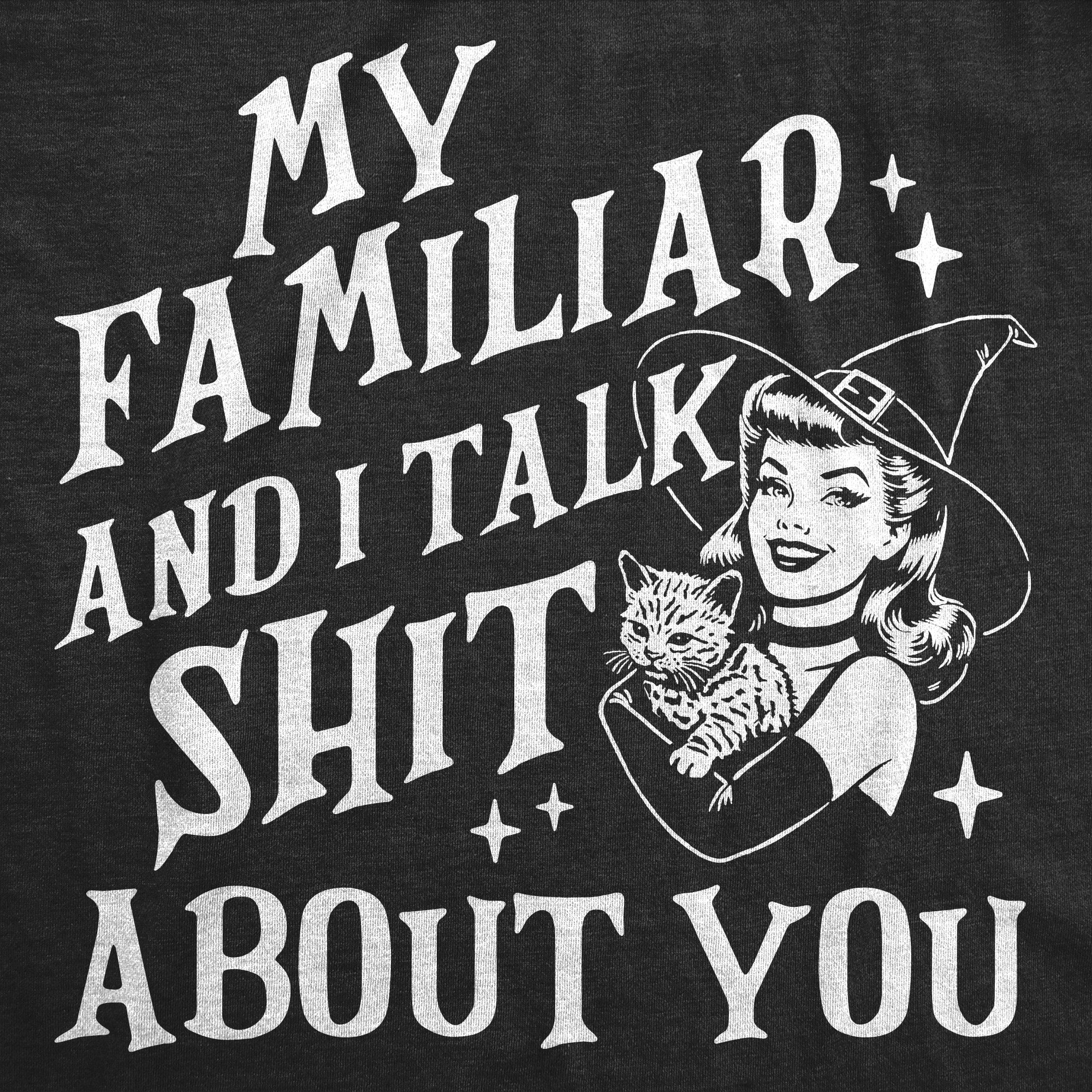 My Familiar And I Talk Shit About You Women's T Shirt