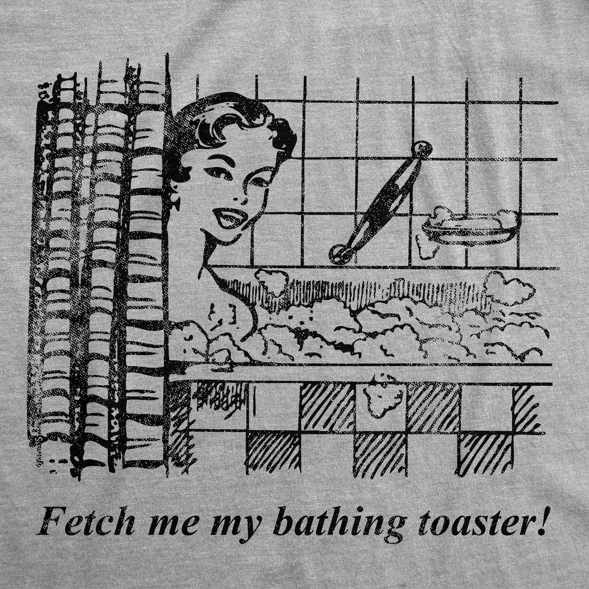 Fetch Me My Bathing Toaster Women's T Shirt
