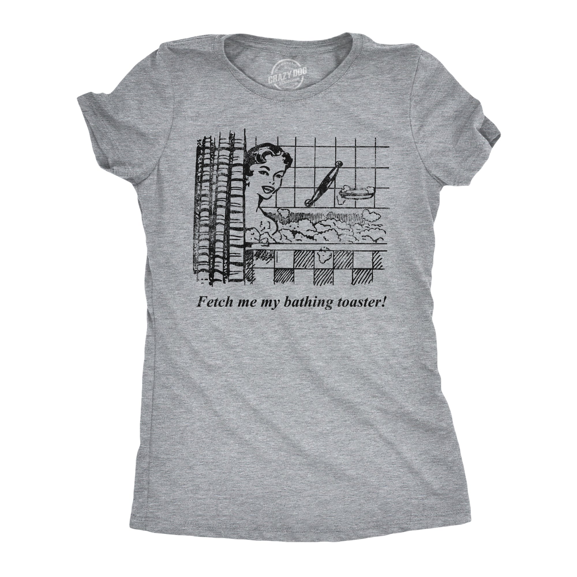 Fetch Me My Bathing Toaster Women's T Shirt