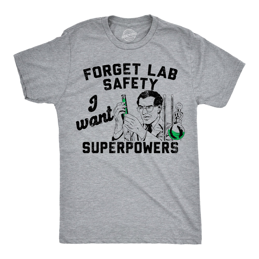 Forget Lab Saftey I Want Superpowers Men's T Shirt