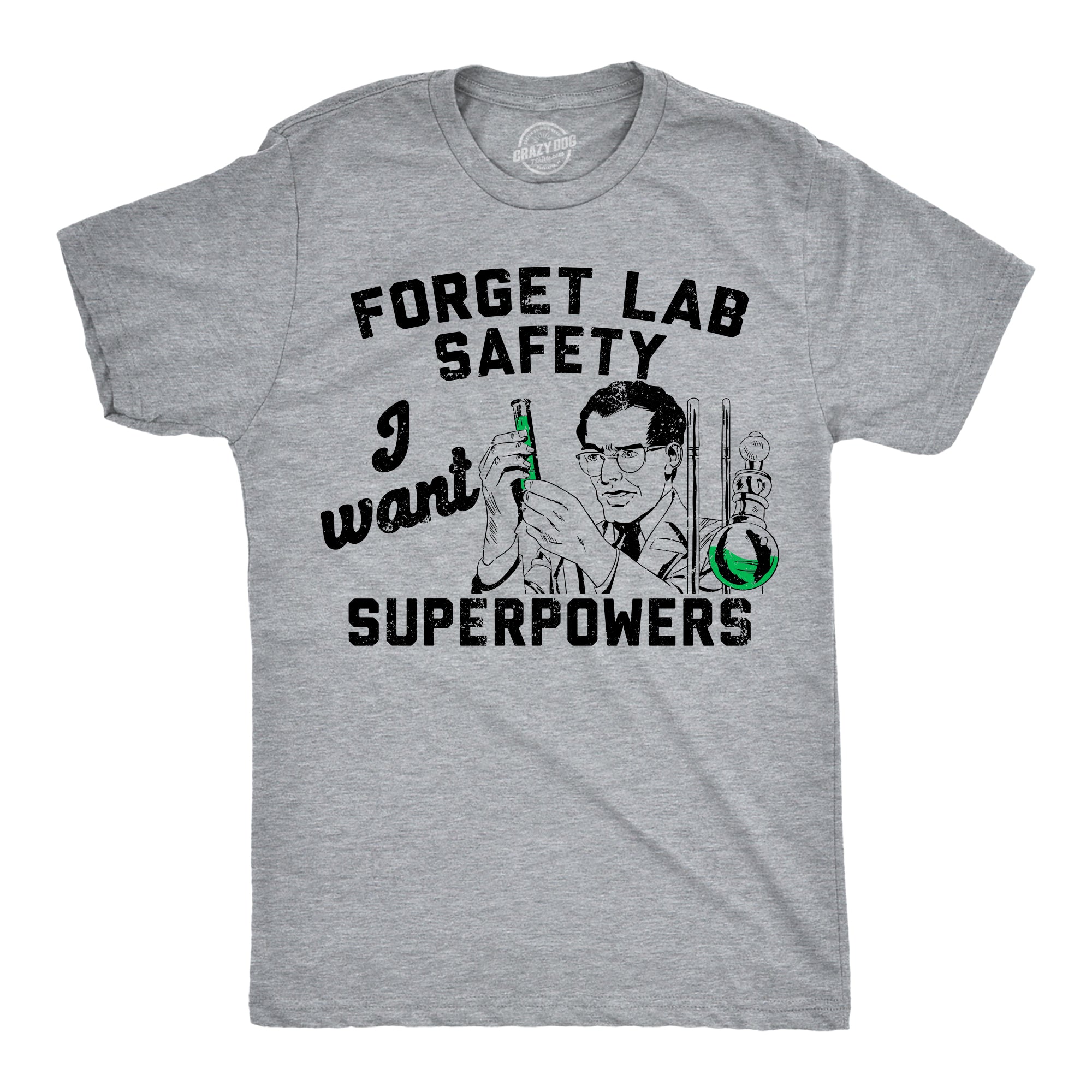 Forget Lab Saftey I Want Superpowers Men's T Shirt