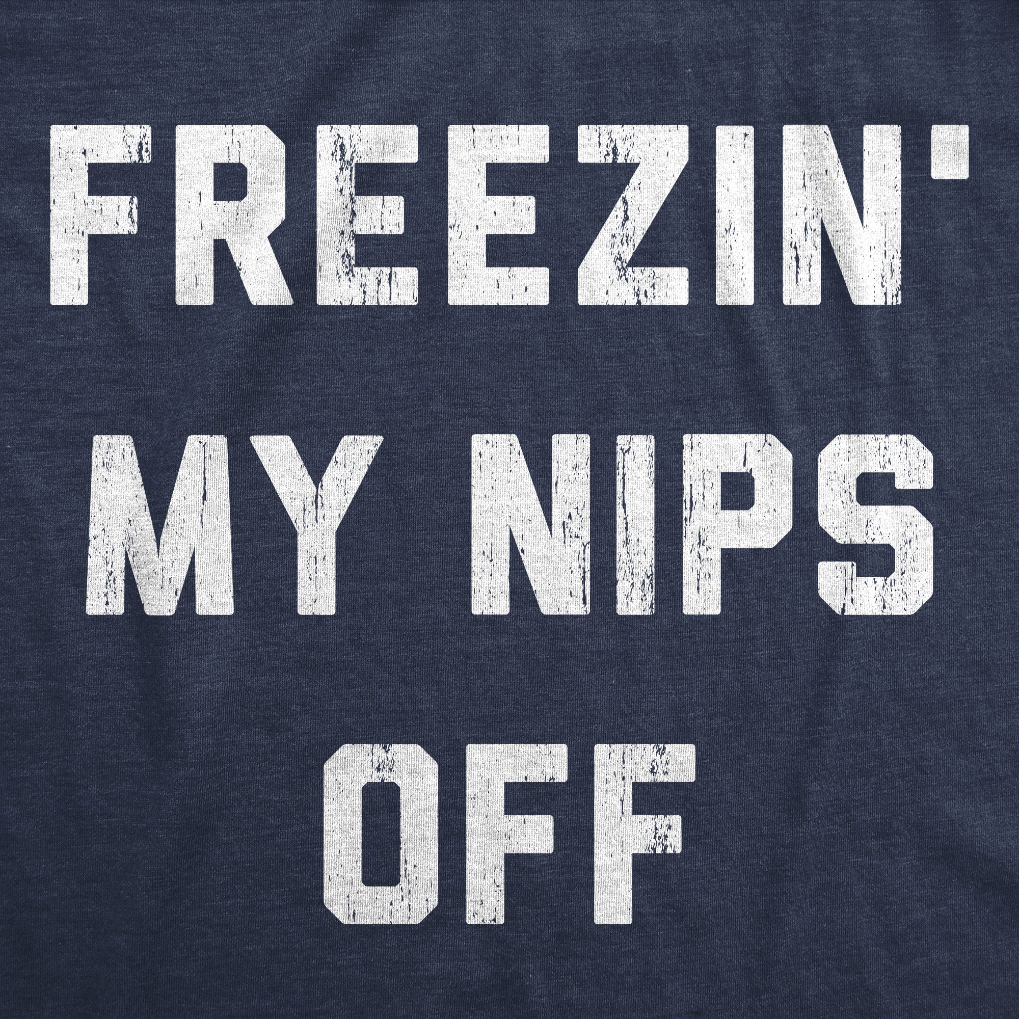 Freezin My Nips Off Women's T Shirt