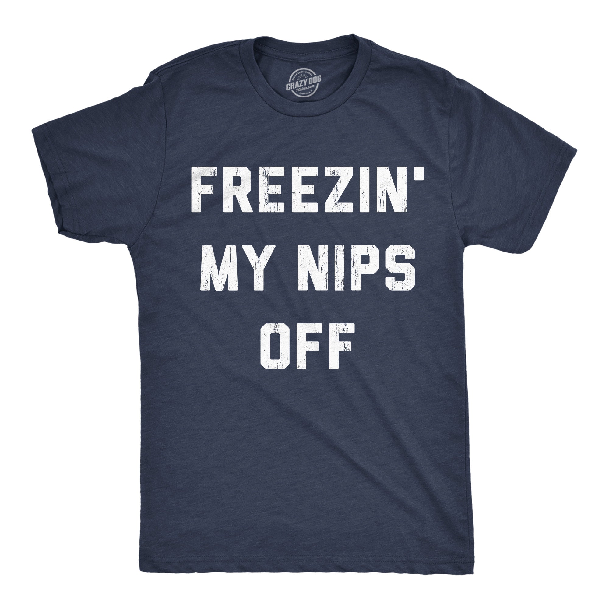 Freezin My Nips Off Men's T Shirt