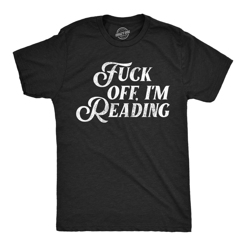Fuck Off Im Reading Men's T Shirt