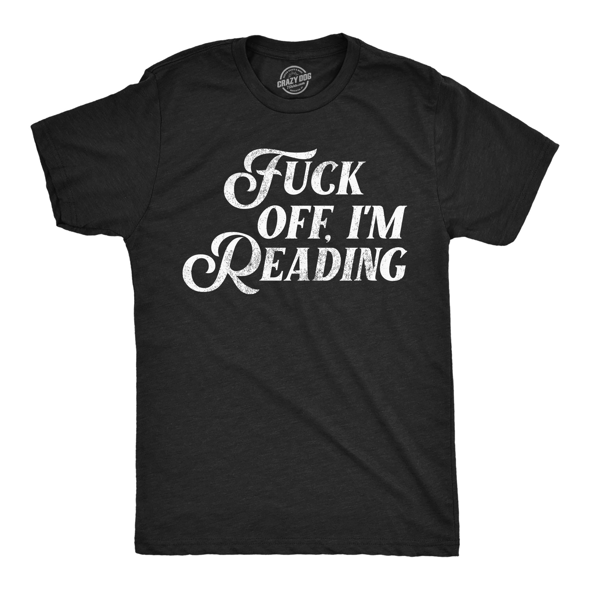 Fuck Off Im Reading Men's T Shirt
