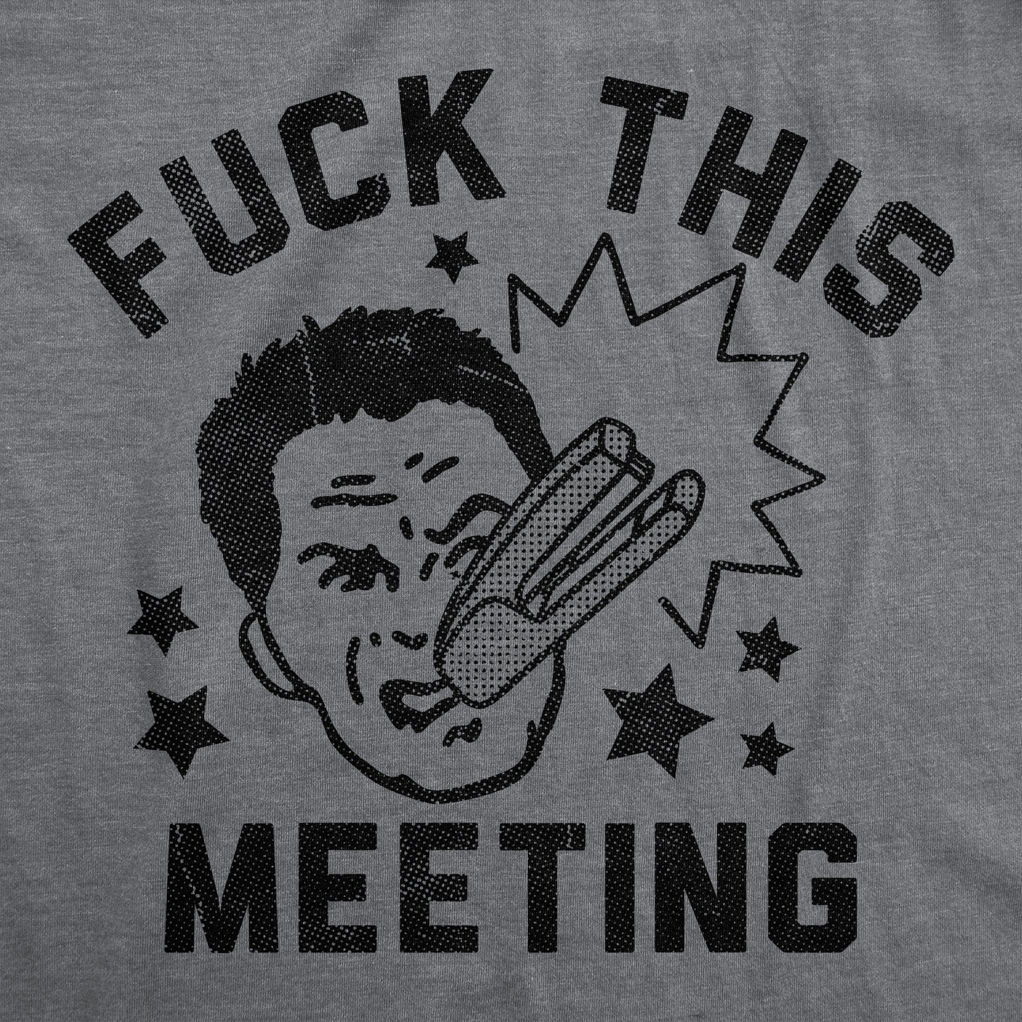 Fuck This Meeting Men's T Shirt