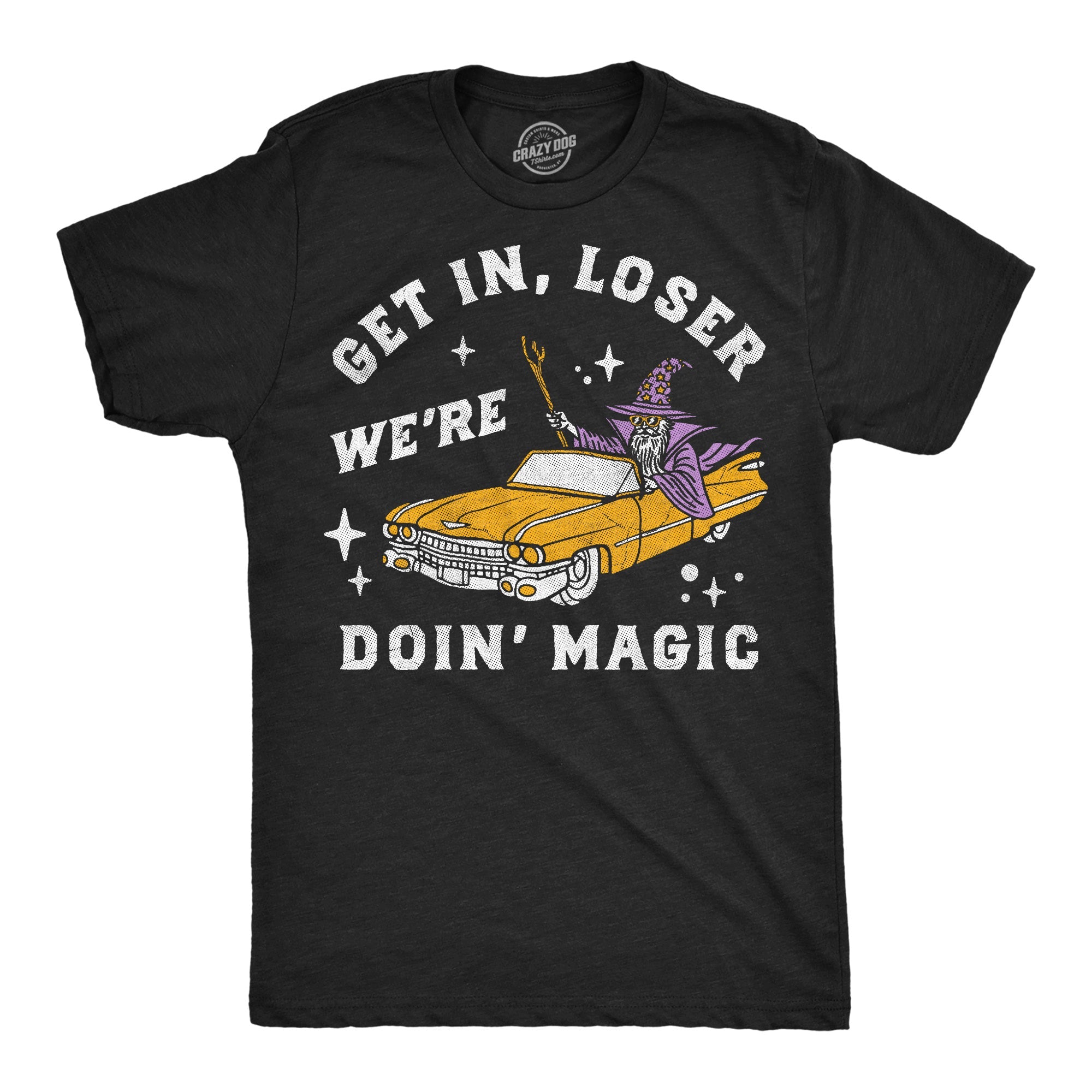 Get In Loser Were Doin Magic Men's T Shirt