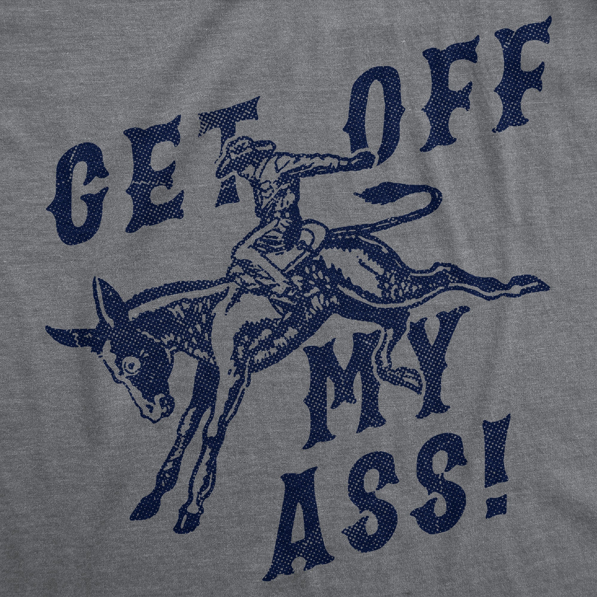 Get Off My Ass Men's T Shirt