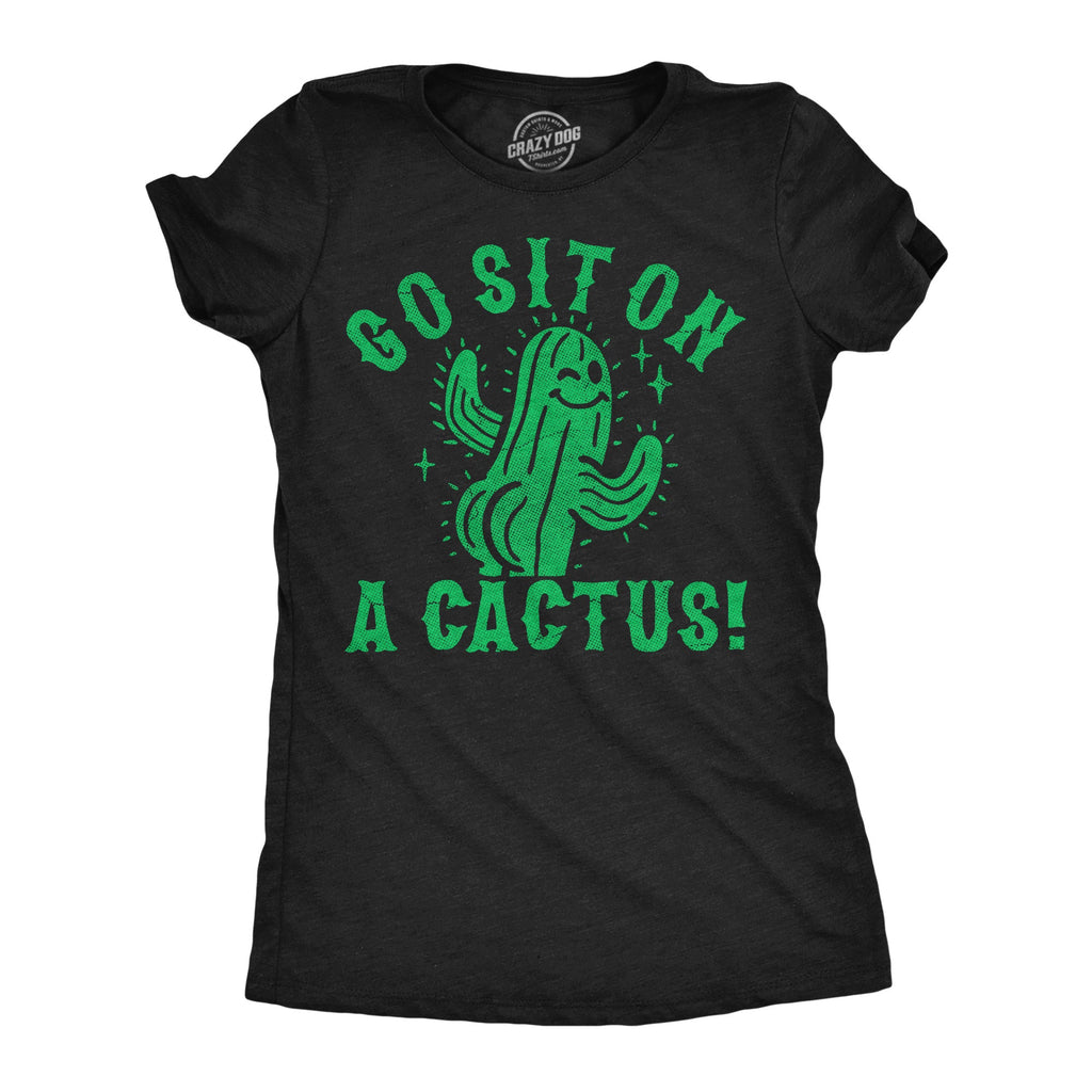 Go Sit On A Cactus Women's T Shirt