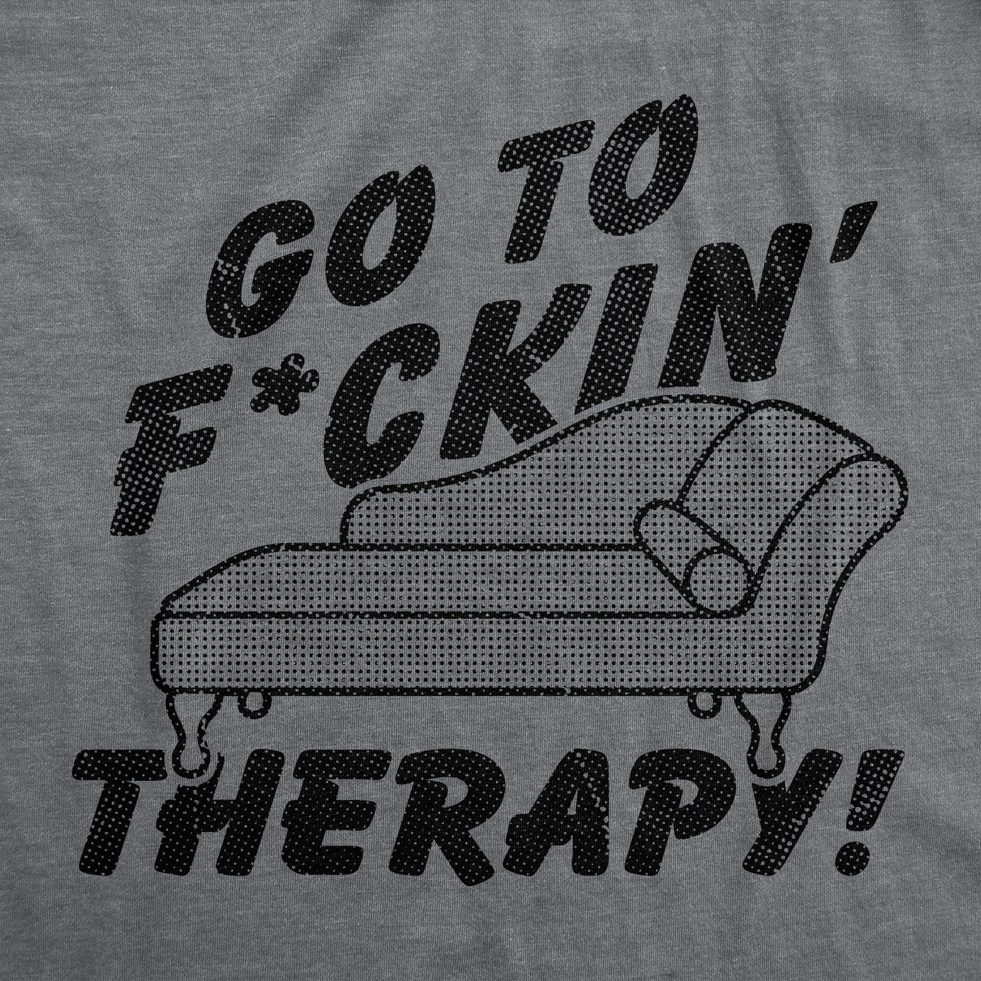 Go To Fuckin Therapy Men's T Shirt