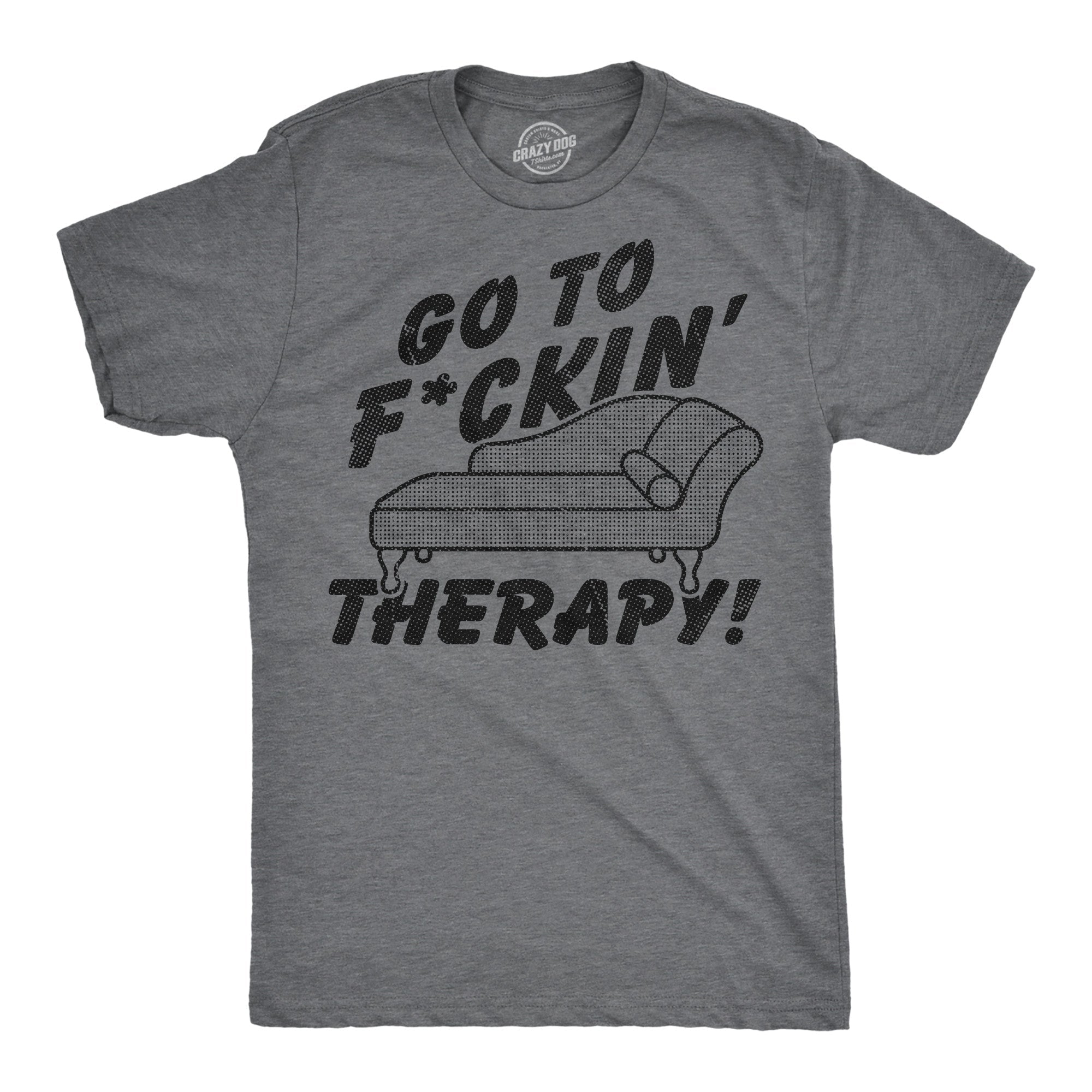 Go To Fuckin Therapy Men's T Shirt