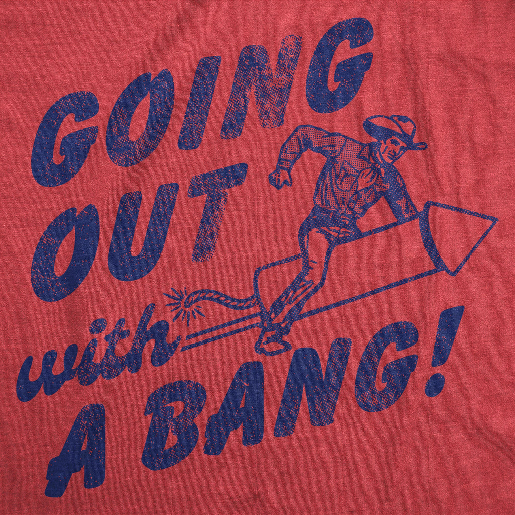 Going Out With A Bang Men's T Shirt