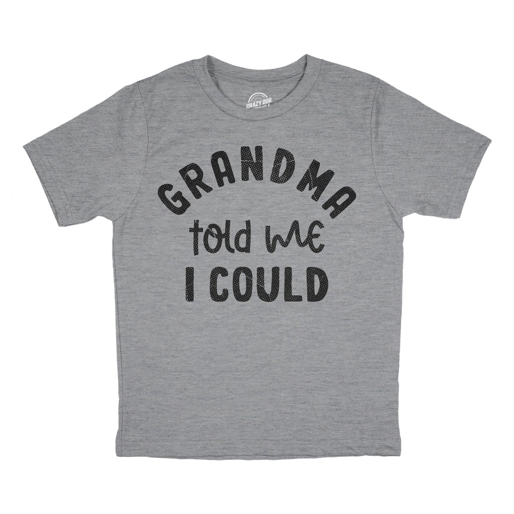 Grandma Told Me I Could Youth T Shirt