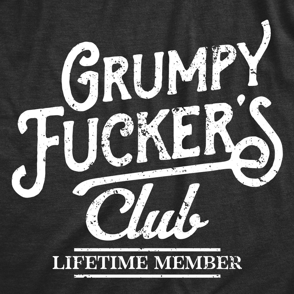 Grumpy Fuckers Club Men's T Shirt