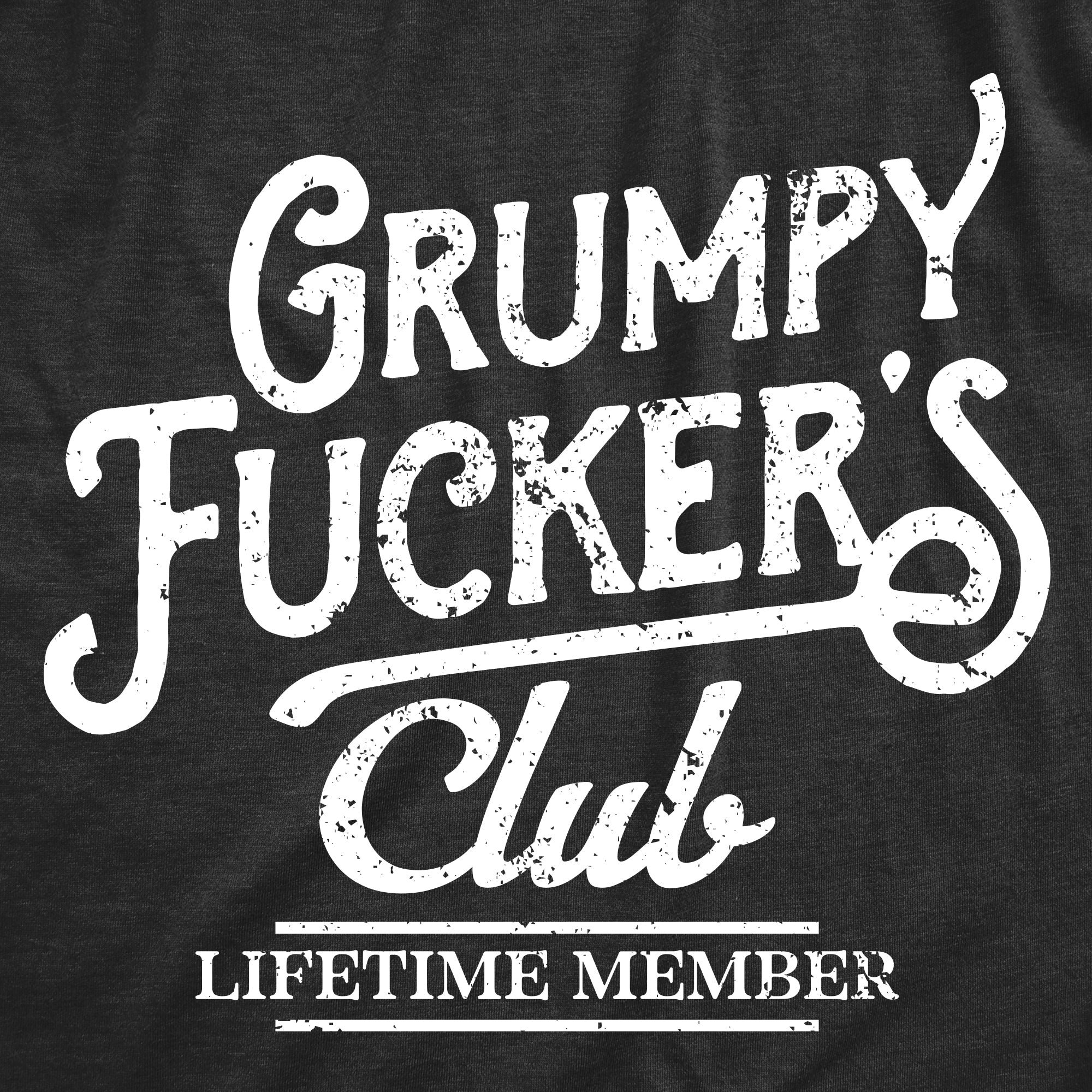 Grumpy Fuckers Club Men's T Shirt