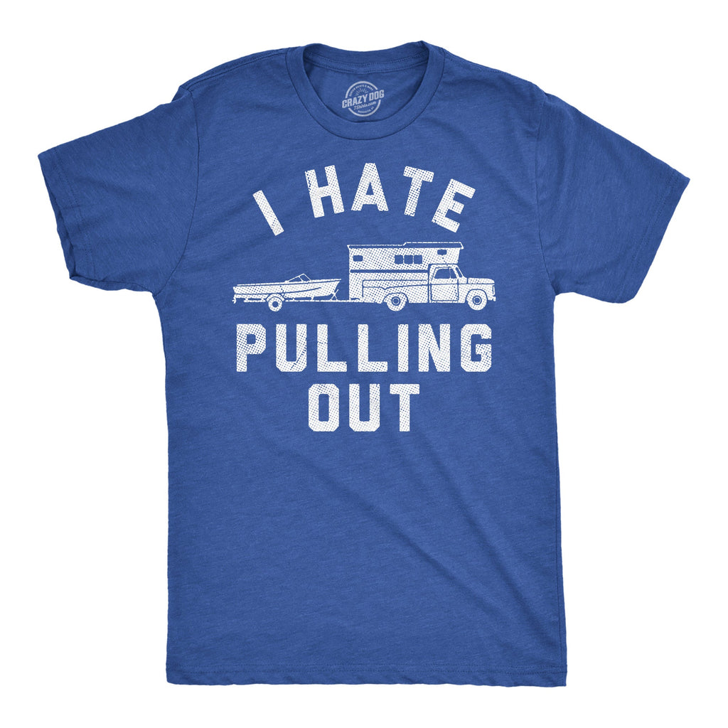 I Hate Pulling Out Men's T Shirt