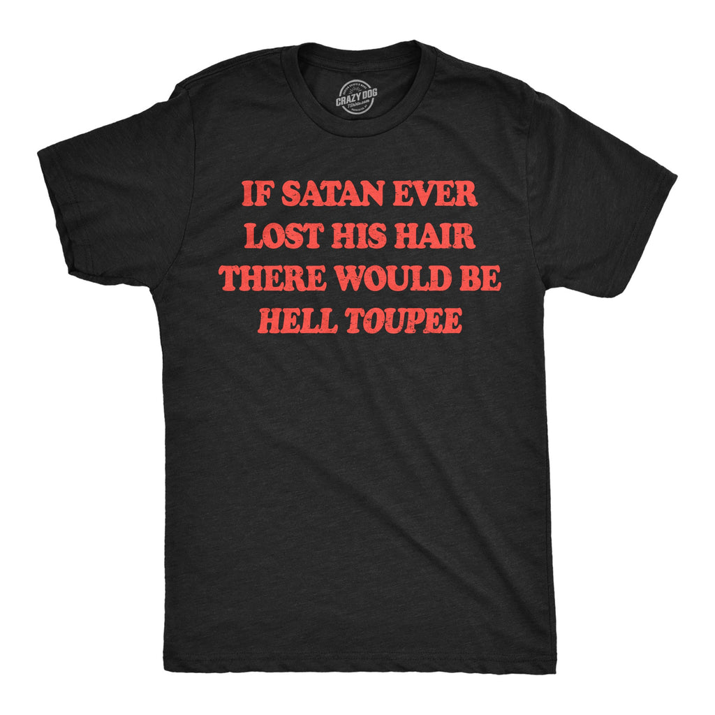 If Satan Ever Lost His Hair There Would Be Hell Toupee Men's T Shirt