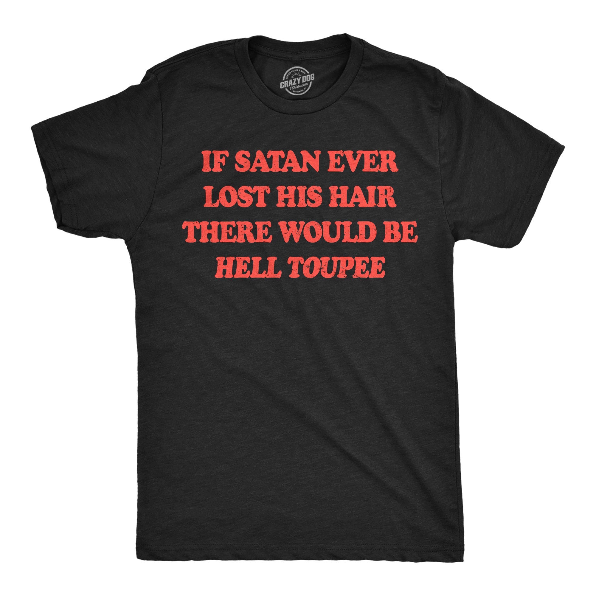 If Satan Ever Lost His Hair There Would Be Hell Toupee Men's T Shirt