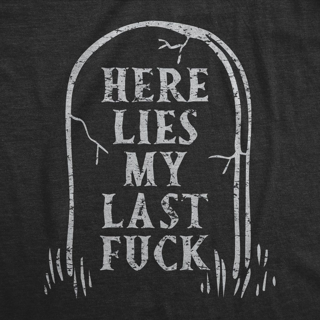 Here Lies My Last Fuck Men's T Shirt