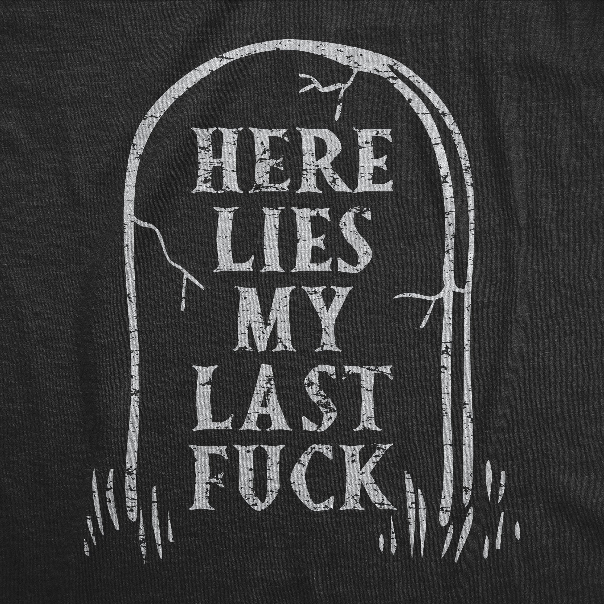 Here Lies My Last Fuck Men's T Shirt
